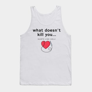 What doesn't kill you... hurts Tank Top